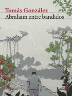 Abraham entre bandidos novela de Tomás González
