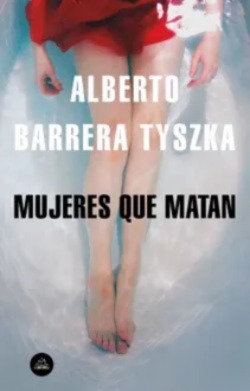 Mujeres que matan carçatula d ela novela de Alberto Barrera Tyzska