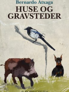 cover of Huse og gravsteder tankevækkende roman af Bernado Atxaga ISBN 9788793935112