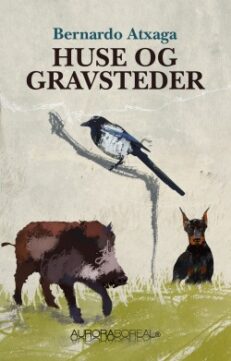 cover of Huse og gravsteder tankevækkende roman af Bernado Atxaga ISBN 9788793935112